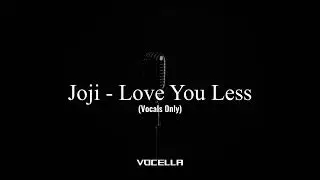 Joji - Love You Less (Acapella/Vocals Only)