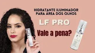 Hidratante iluminador para &aacute;rea dos olhos LF PRO vale a pena?