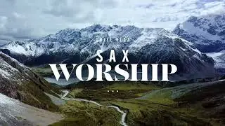 FIRE SAX WORSHIP | Healing Instrumental Music | Piano Prayer Hymns | Peaceful