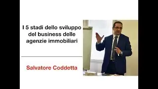 I 5 stadi dello sviluppo del business di un'Agenzia Immobiliare - Salvatore Coddetta