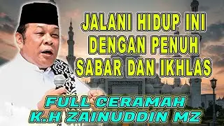 JALANI HIDUP INI DENGAN PENUH SABAR DAN IKHLAS - K.H ZAINUDDIN MZ #khzainudinmz