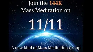 11-11 Dimensional Gateway - 144k Mass Meditation