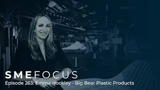 SME Focus Episode 263: Emma Hockley &ndash; Big Bear Plastic Products