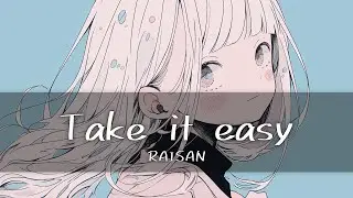 礼賛(RAISAN) - take it easy   [가사/한글번역]