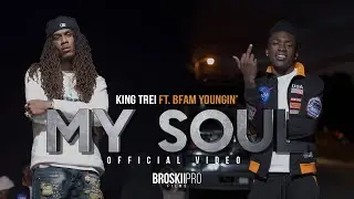 King Trei ft. BFAM Youngin - My Soul [OFFICIAL VIDEO]