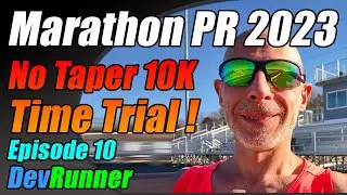 DevRunner: Marathon PR 2023 -No Taper 10k Time Trial! - Episode 10