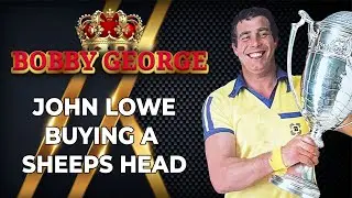 Bobby George on John Lowe buying a Sheep's Head