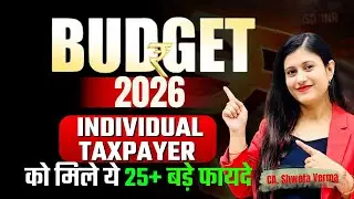 Budget 2026 Highlights | Top Major changes you must know | FY 2026-27 | CA Shweta Verma |