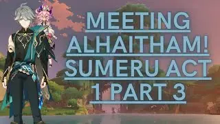 Meeting Alhaitham! Sumeru Act 1 Part 3 | Genshin Impact