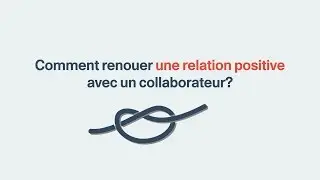 Comment renouer une relation positive avec un collaborateur ?