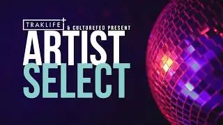 Traklife & Culturefed presents Artist Select