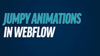 Webflow: Fixing Jumpy Interactions