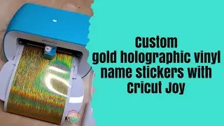 Custom gold holographic vinyl name stickers with Cricut Joy machine