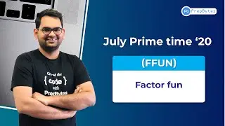 PrepBytes Monthly Competitive Programming Contest | July Prime Time | Factor fun | FFUN