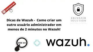 Wazuh Tips - How to create another administrator user in less than 2 minutes on Wazuh!