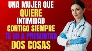 Una mujer que quiere INTIMIDAD contigo siempre te preguntará estas dos cosas