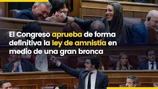 El Congreso aprueba de forma definitiva la ley de amnistía tras un bronco debate (30/05/2024)