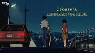 Obosthan 🥀(Lofi Remix + 8D Audio) @HIGH WAY । Dibbo Tune