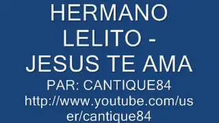 HERMANO LELITO - JESUS TE AMA
