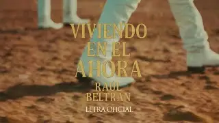 Viviendo En El Ahora - Ra&uacute;l Beltr&aacute;n (Letra Oficial)