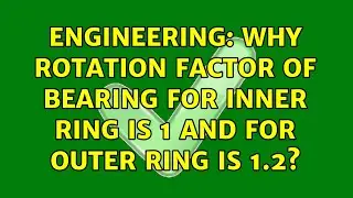 Engineering: Why rotation factor of bearing for inner ring is 1 and for outer ring is 1.2?