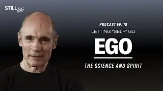 18. Ego | The Fiction of &lsquo;You&rsquo; &mdash; How Your Mind Constructs Identity | Still Life Podcast