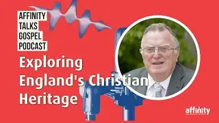 Exploring England's Christian Heritage with Gerald Bray: The History of the Church in England
