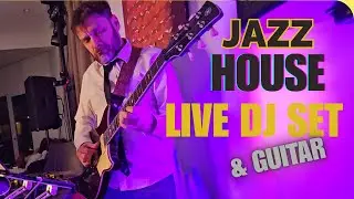 Jazz House Mix - DJ Live set with Guitar