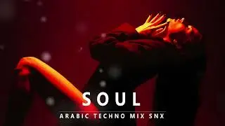 Soul  - روح | Arabic Techno House Mix | Dark Arabic SNX