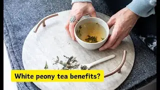 What is White Peony tea? Origins, Tastes, Types, and Health Wonders