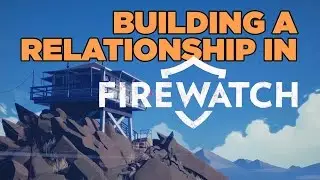 First Look: Building a Relationship In Firewatch