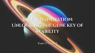 Saturn's Initiation: Unlocking the Gene Key of Stability