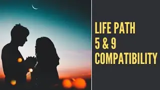 Life Path 5 And 9 Compatibility [Numerology Secrets Revealed]