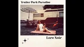 Trailer Park Paradise - Lore Noir (Official Music Video)