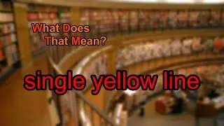 What does single yellow line mean?