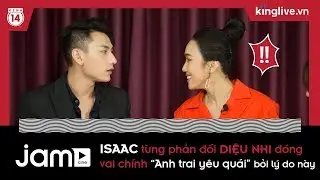 Isaac từng phản đối Diệu Nhi đóng vai chính phim Anh trai yêu quái bởi lý do này