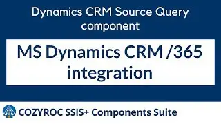 Dynamics CRM Source Query SSIS component. MS Dynamics 365/CRM SSIS integration by COZYROC SSIS+