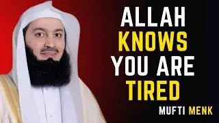 ALLAH KNOWS YOU ARE TIRED | MUFTI MENK MOTIVATIONAL SPEECH #muftimenk #islamicreminder