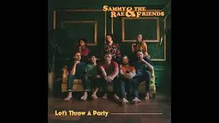 Sammy Rae & The Friends - Lets Throw A Party (Official Audio)