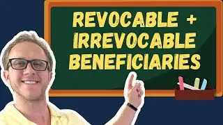 Revocable + Irrevocable  Beneficiary - Insurance Exam Prep
