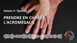 Maladie rare - Prendre en charge l’Acromégalie