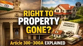 Article 300 & 300A Explained | Right to Property in India | Constitutional Law