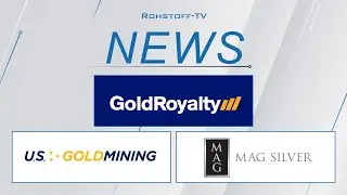 Bergbau-Nachrichten mit Gold Royalty, U.S. GoldMining und MAG Silver