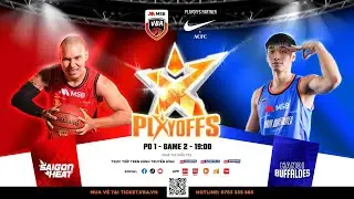 [BÌNH LUẬN VUI VẺ] VBA STAR X - PO 1 - GAME 2: Saigon Heat VS Hanoi Buffaloes