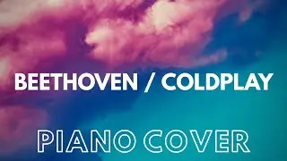Piano mash-up: Beethoven vs. Coldplay by Katarzyna Kawończyk
