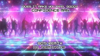 DOES IT MAKE YOU FEEL GOOD &ndash; Confidence Man [80s Remix DJ_TERMINATOR]