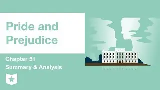 Pride and Prejudice | Chapter 51 Summary & Analysis | Jane Austen