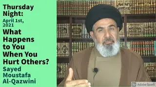 What Happens to You When You Hurt Others? | Thursday Night 4/1/21 | Dr. Sayed Moustafa Al-Qazwini
