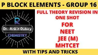 P BLOCK ELEMENTS - GROUP 16 FULL THEORY REVISION FROM BASICS FOR NEET AND MHTCET /JEE (M)