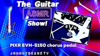 The Sunday Night Guitar ASMR Show! MXR EVH 5150 Chorus Pedal LIVE! RIP Sammy Ash.  9/17/23